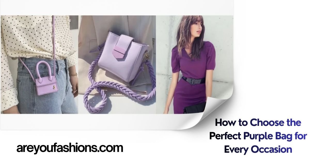 How to Choose the Perfect Purple Bag for Every Occasion 