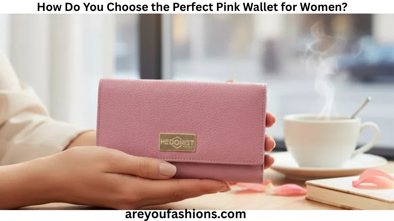 How Do You Choose the Perfect Pink Wallet for Women?